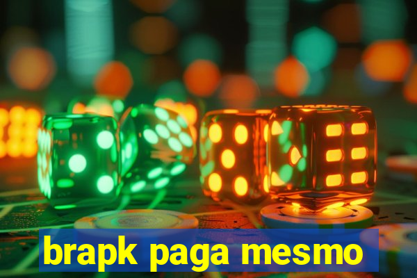 brapk paga mesmo